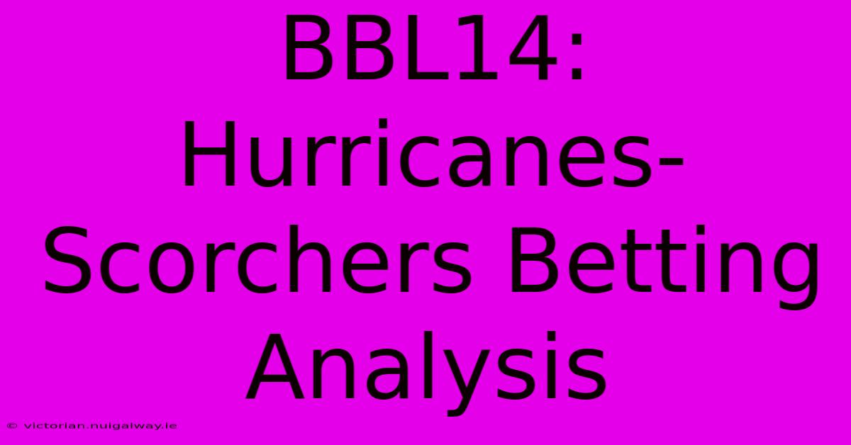 BBL14:  Hurricanes-Scorchers Betting Analysis