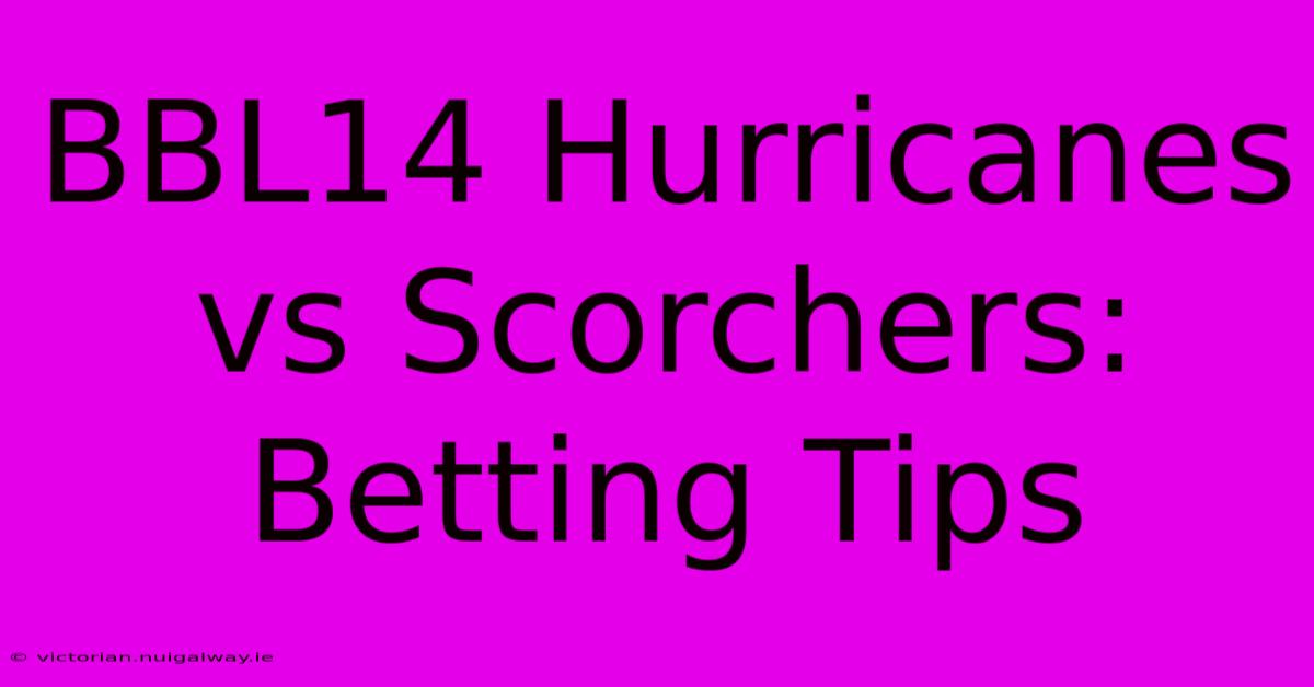 BBL14 Hurricanes Vs Scorchers: Betting Tips