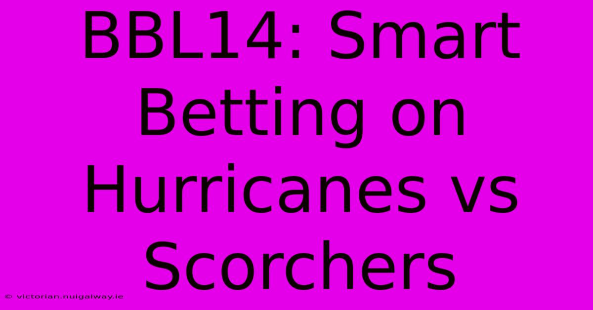 BBL14: Smart Betting On Hurricanes Vs Scorchers