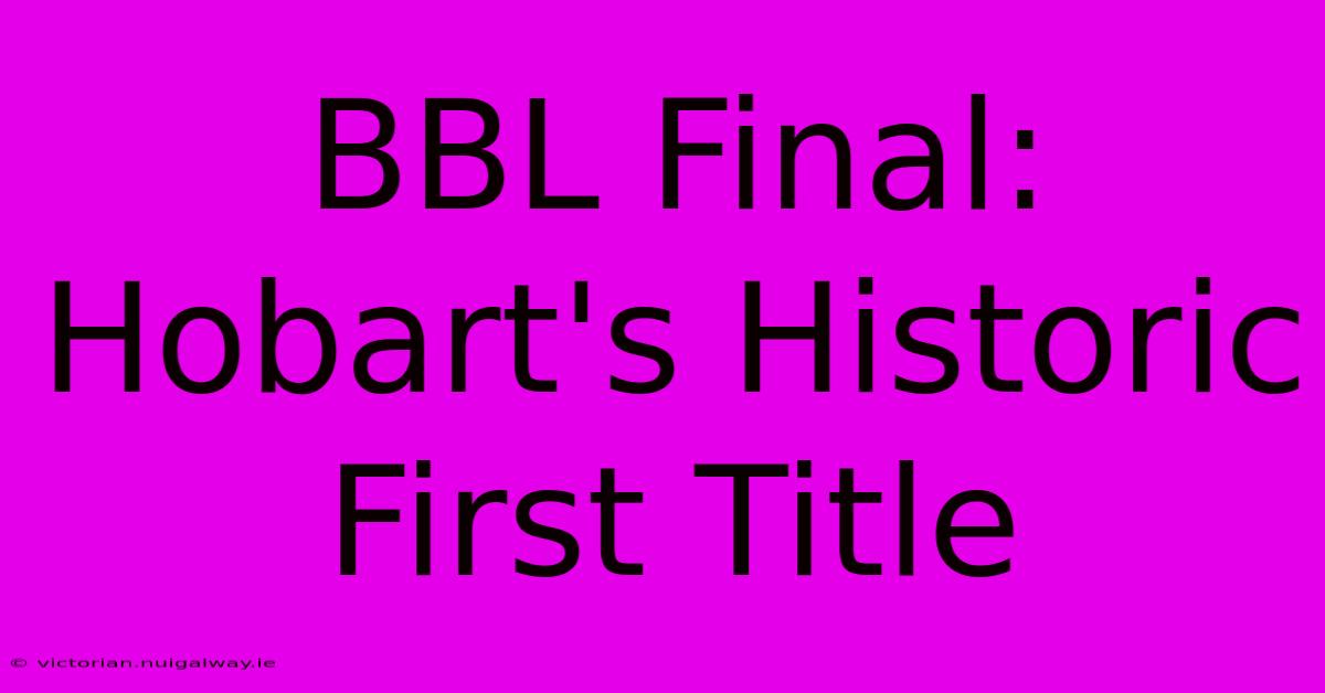 BBL Final: Hobart's Historic First Title