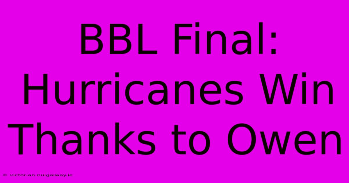 BBL Final: Hurricanes Win Thanks To Owen