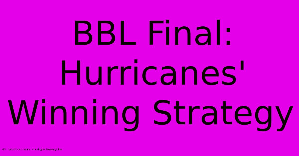 BBL Final: Hurricanes' Winning Strategy