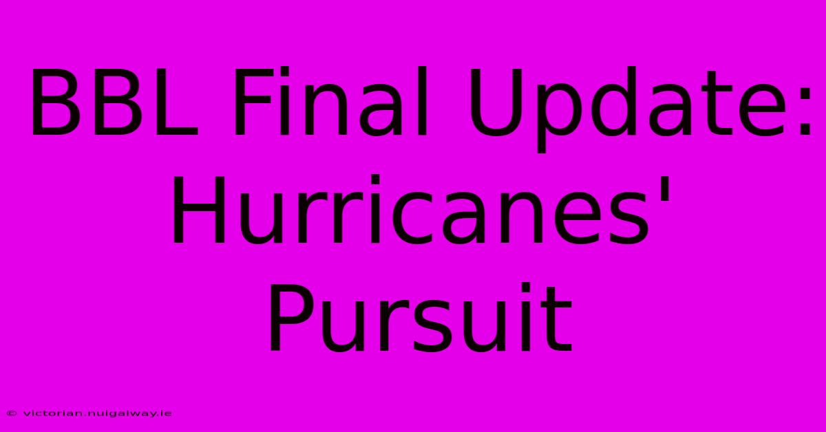 BBL Final Update: Hurricanes' Pursuit