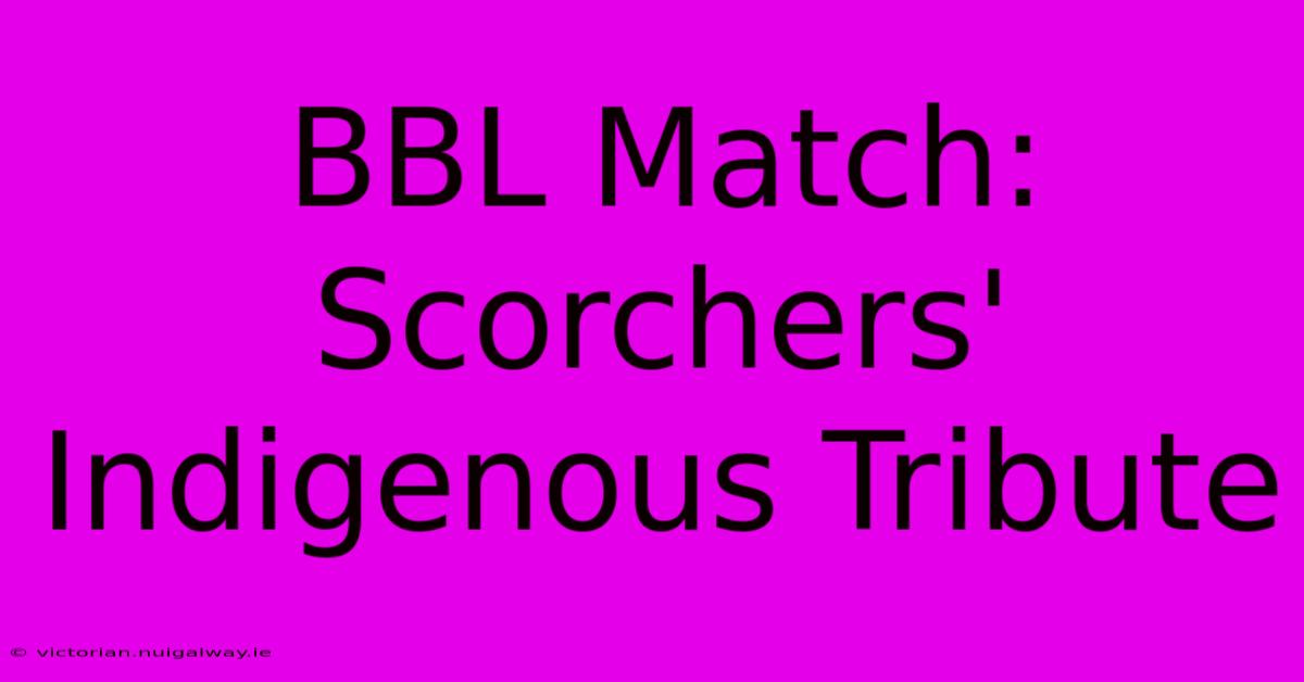 BBL Match: Scorchers' Indigenous Tribute