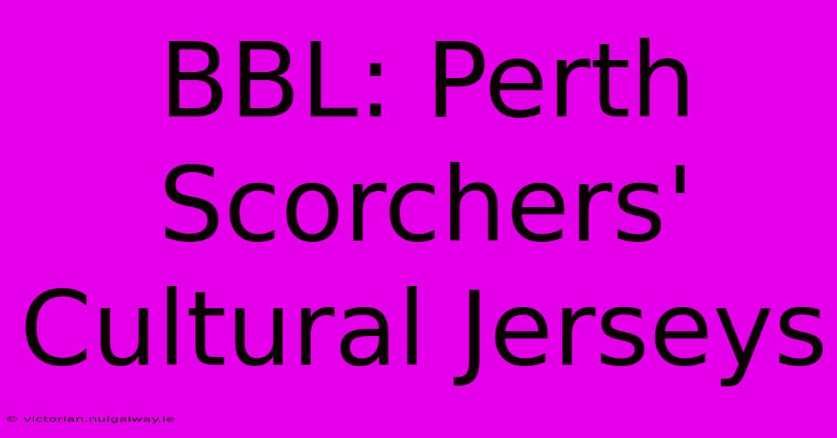 BBL: Perth Scorchers' Cultural Jerseys