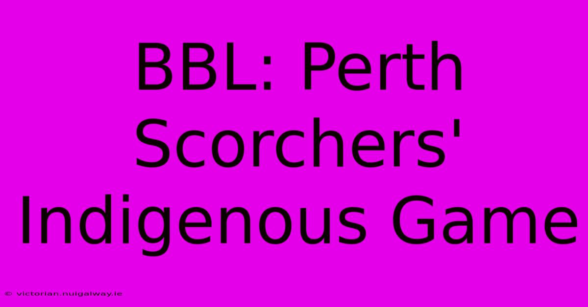 BBL: Perth Scorchers' Indigenous Game