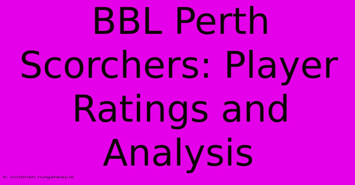 BBL Perth Scorchers: Player Ratings And Analysis