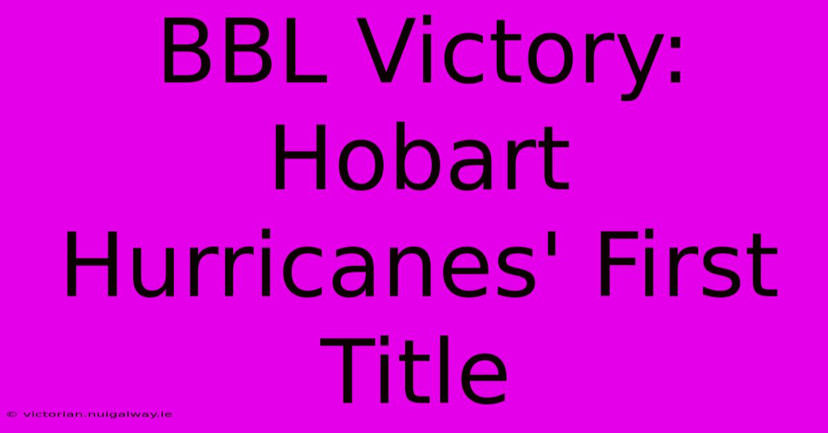 BBL Victory: Hobart Hurricanes' First Title