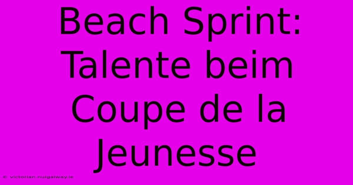 Beach Sprint: Talente Beim Coupe De La Jeunesse