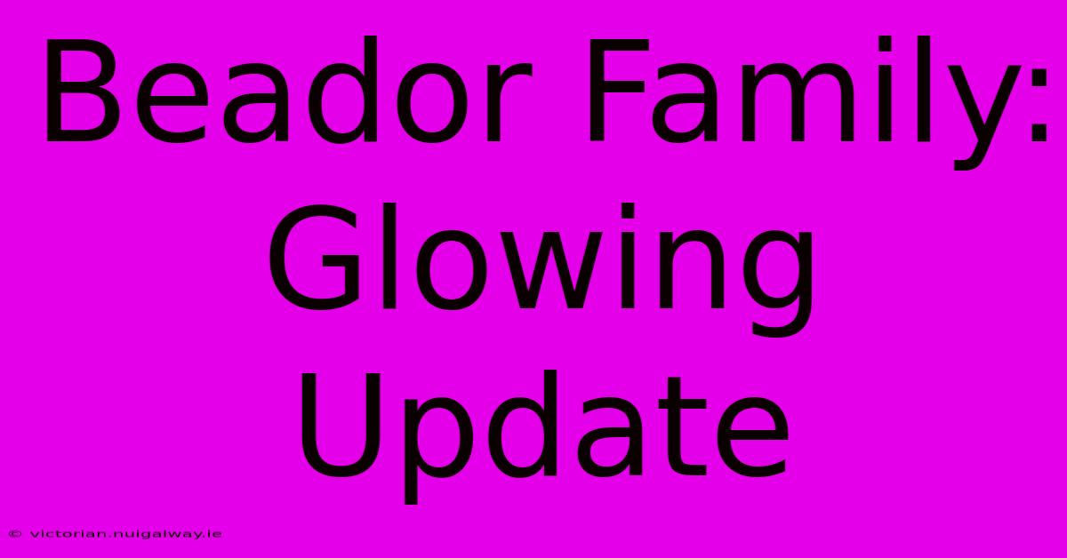 Beador Family: Glowing Update