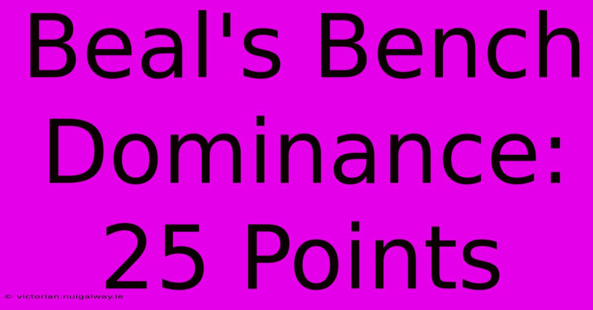 Beal's Bench Dominance: 25 Points