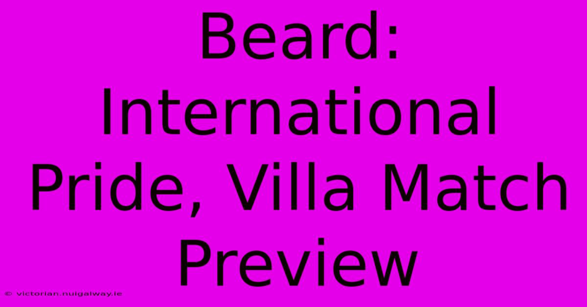 Beard: International Pride, Villa Match Preview 