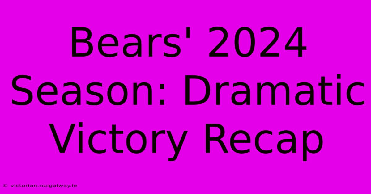 Bears' 2024 Season: Dramatic Victory Recap