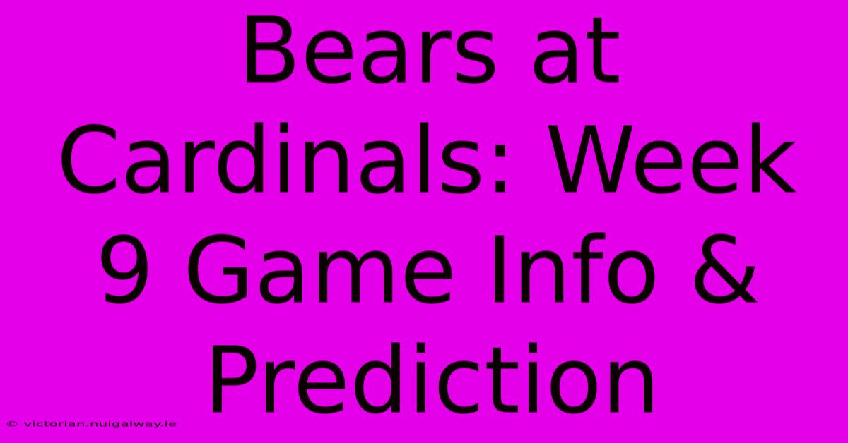 Bears At Cardinals: Week 9 Game Info & Prediction