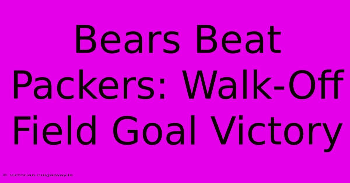 Bears Beat Packers: Walk-Off Field Goal Victory