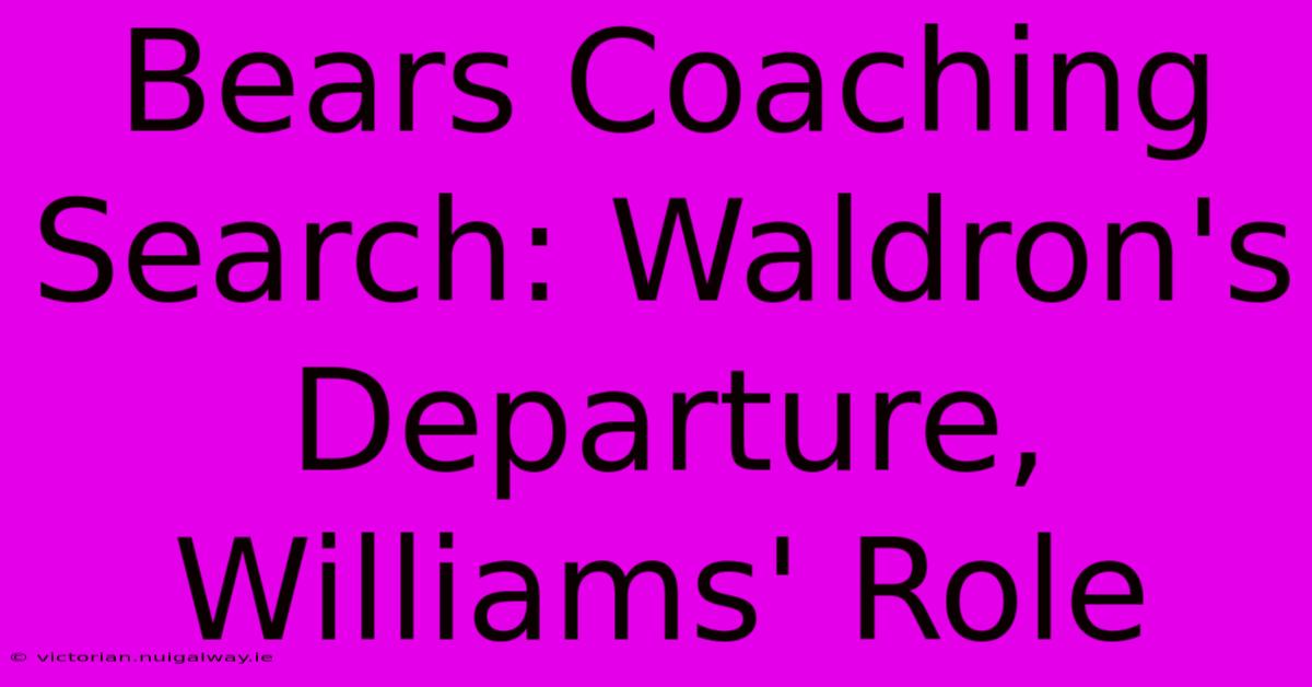 Bears Coaching Search: Waldron's Departure, Williams' Role