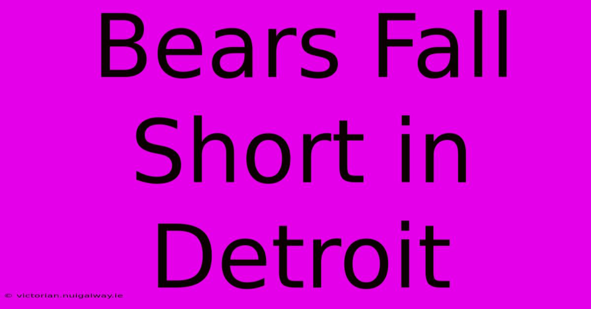 Bears Fall Short In Detroit