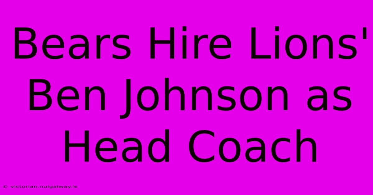 Bears Hire Lions' Ben Johnson As Head Coach