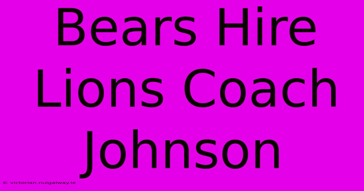 Bears Hire Lions Coach Johnson