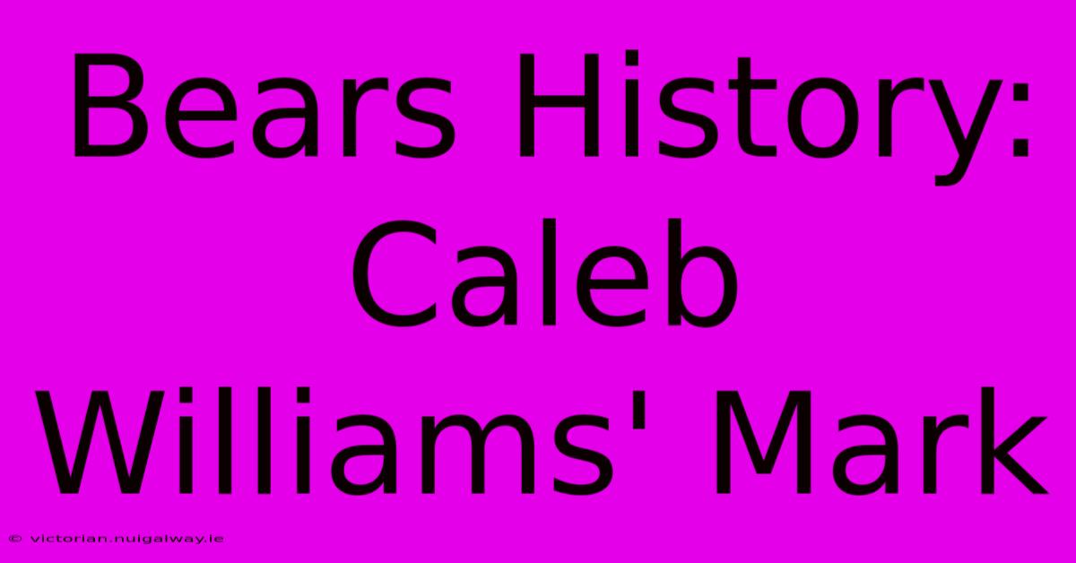 Bears History: Caleb Williams' Mark