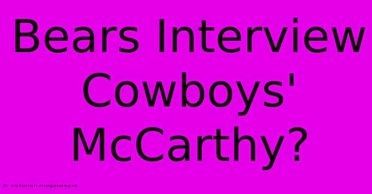 Bears Interview Cowboys' McCarthy?