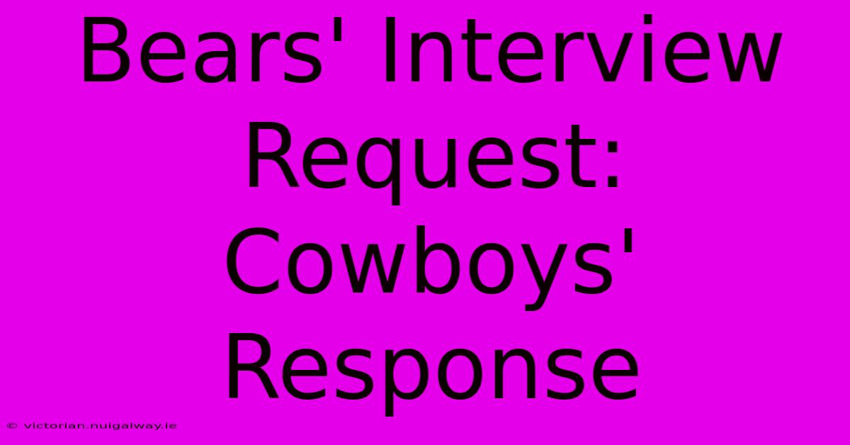 Bears' Interview Request: Cowboys' Response