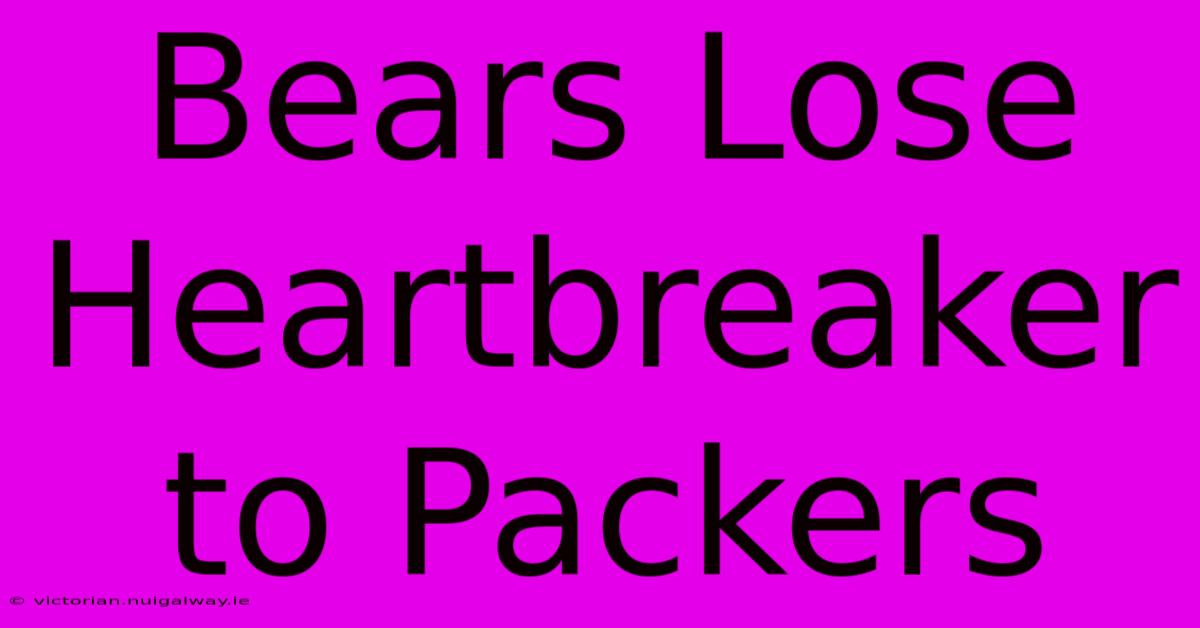 Bears Lose Heartbreaker To Packers