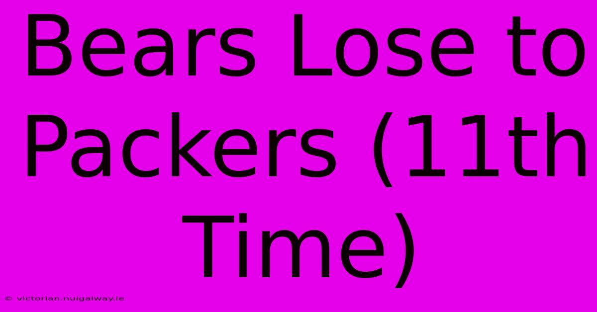 Bears Lose To Packers (11th Time)