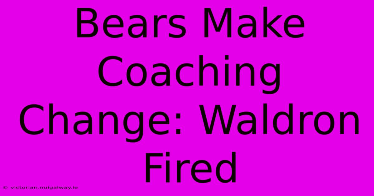 Bears Make Coaching Change: Waldron Fired 