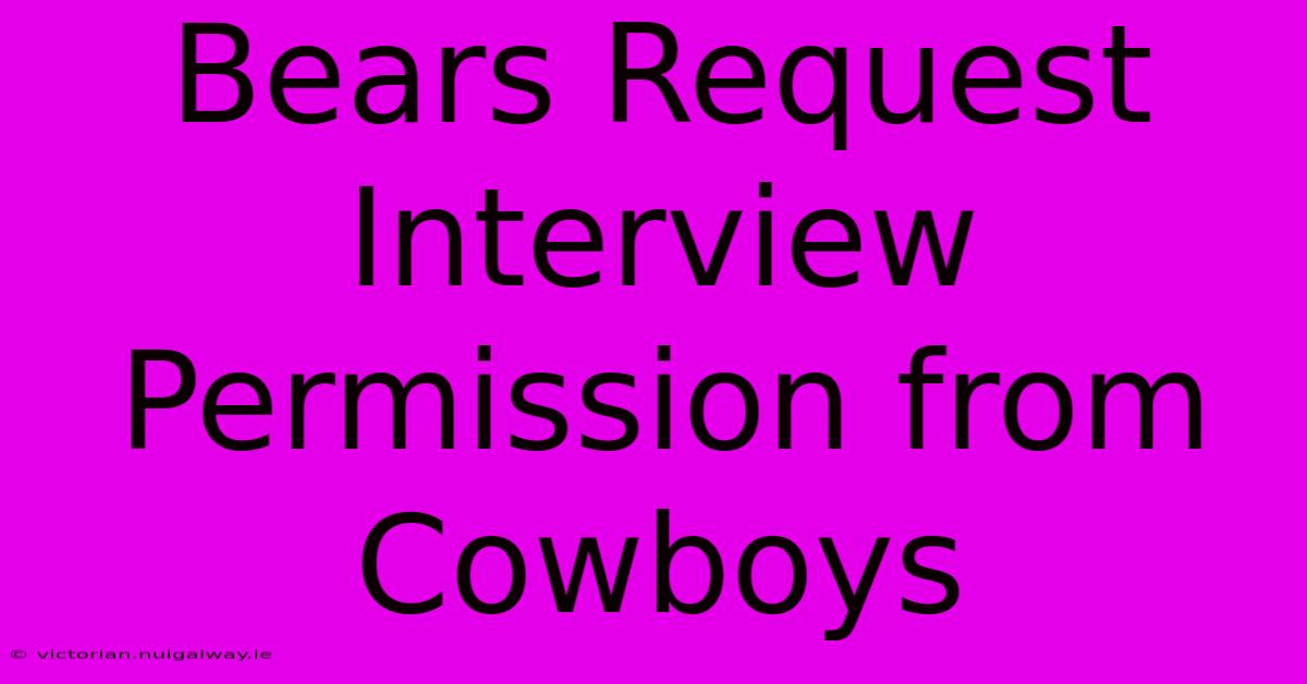 Bears Request Interview Permission From Cowboys