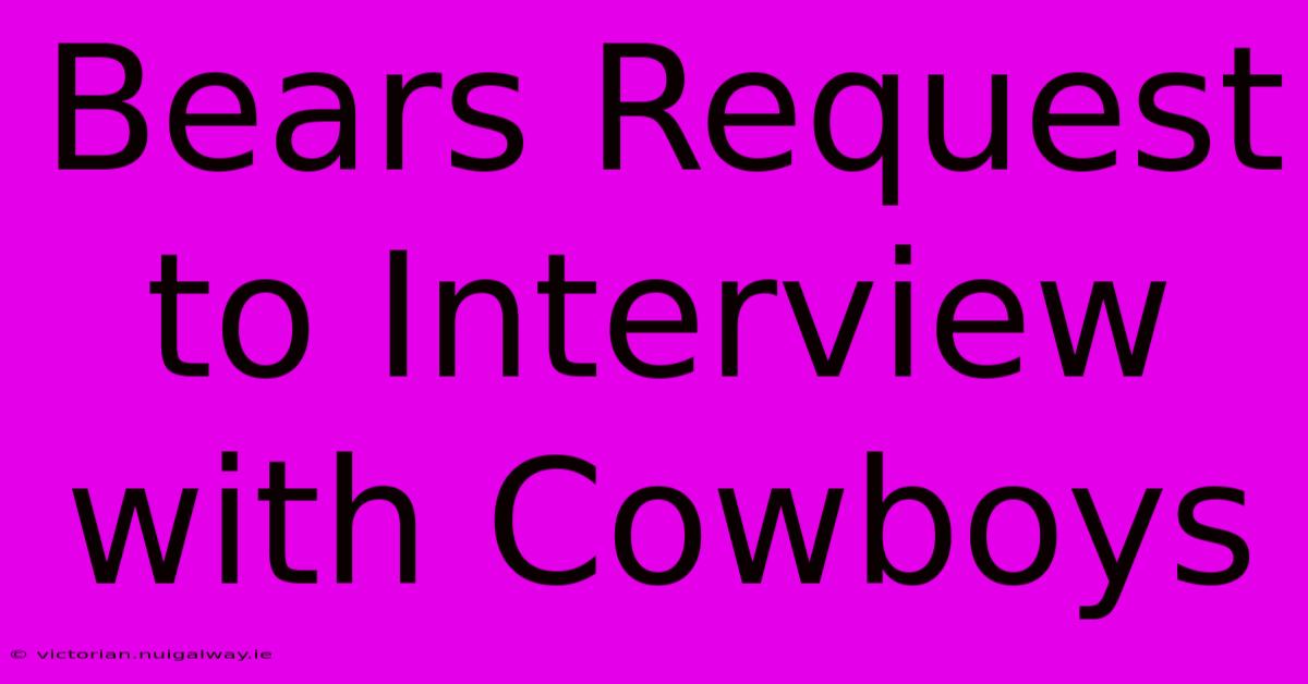 Bears Request To Interview With Cowboys