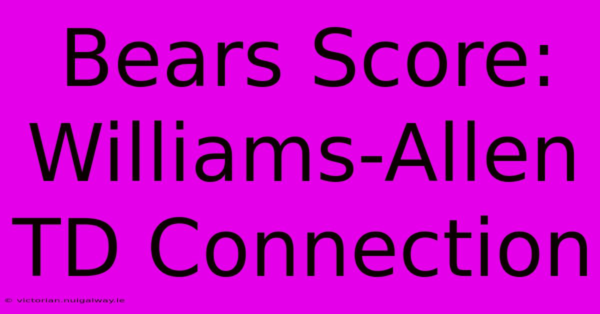 Bears Score: Williams-Allen TD Connection