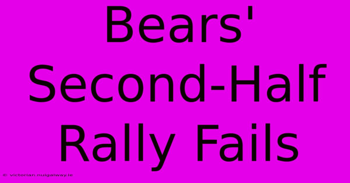 Bears' Second-Half Rally Fails