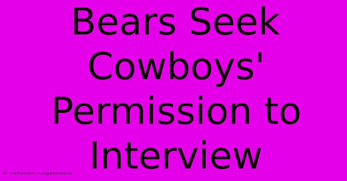 Bears Seek Cowboys' Permission To Interview