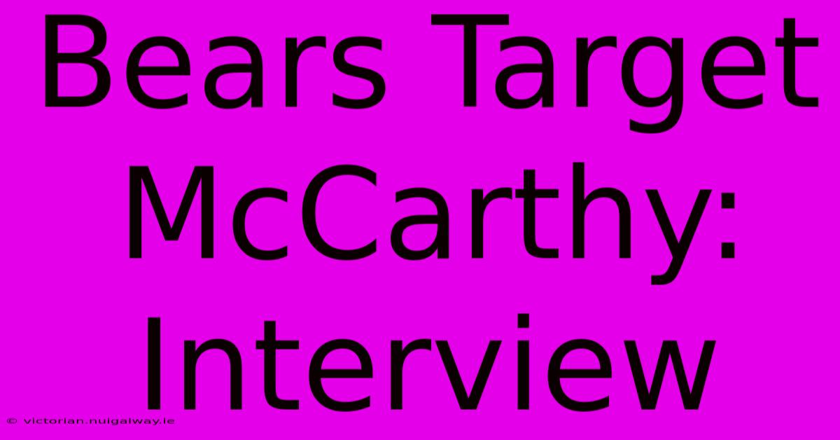 Bears Target McCarthy: Interview