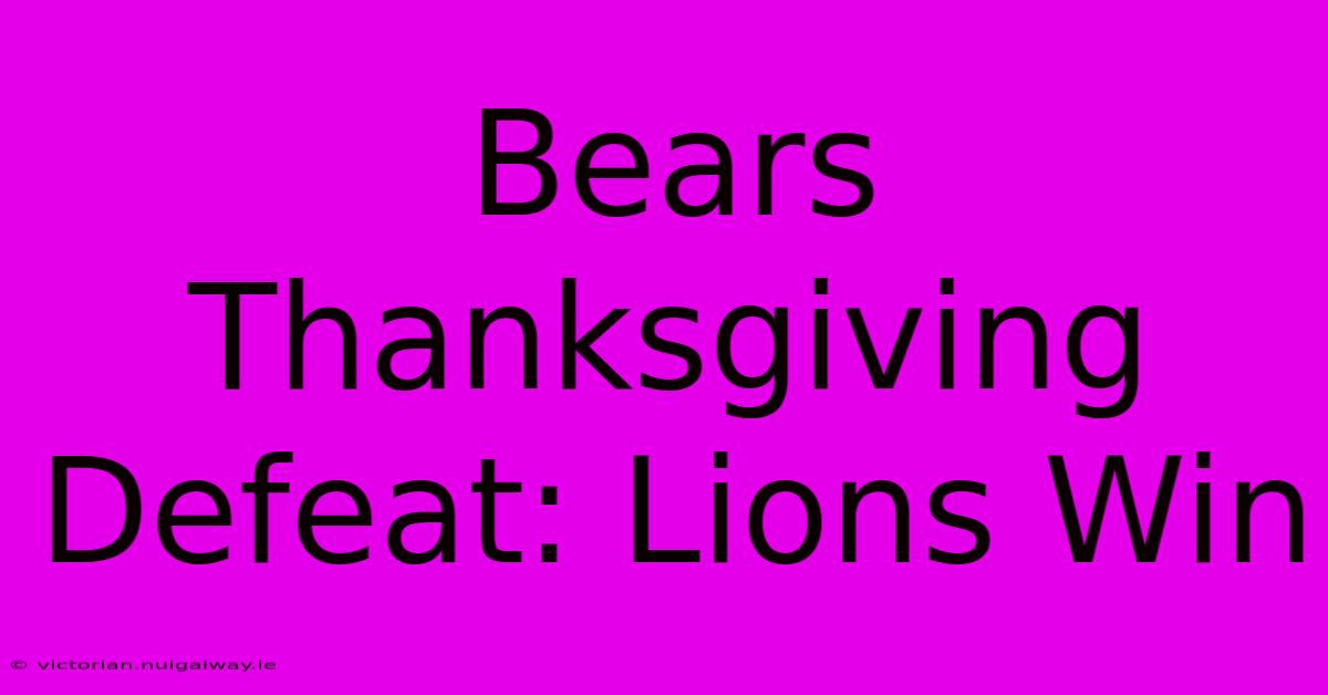 Bears Thanksgiving Defeat: Lions Win