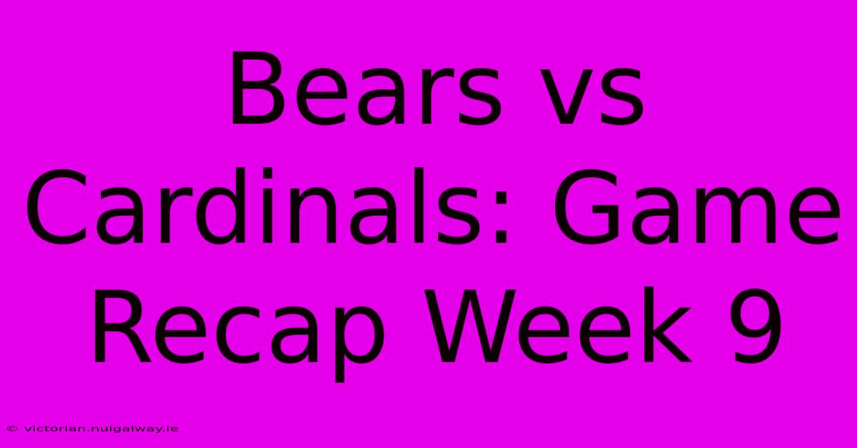 Bears Vs Cardinals: Game Recap Week 9 