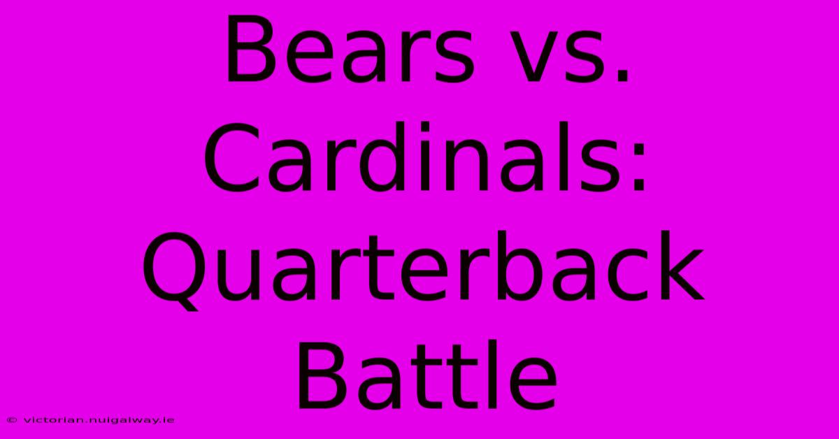 Bears Vs. Cardinals: Quarterback Battle 