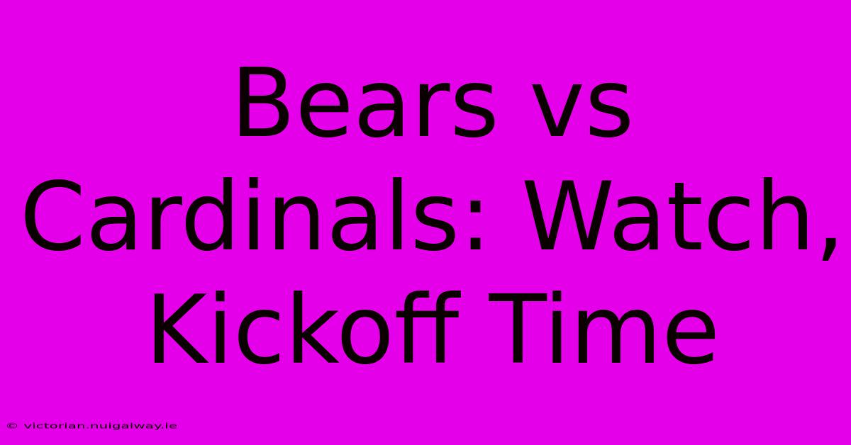 Bears Vs Cardinals: Watch, Kickoff Time