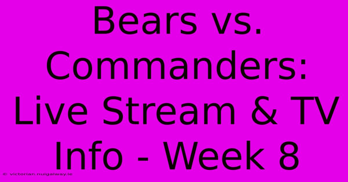 Bears Vs. Commanders: Live Stream & TV Info - Week 8