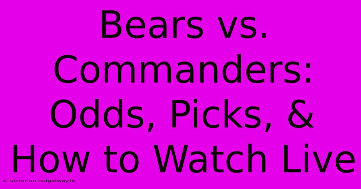 Bears Vs. Commanders: Odds, Picks, & How To Watch Live