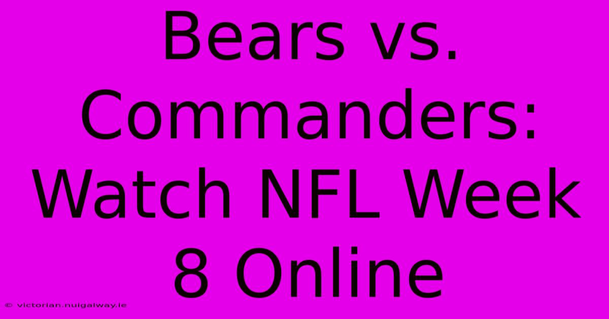 Bears Vs. Commanders: Watch NFL Week 8 Online