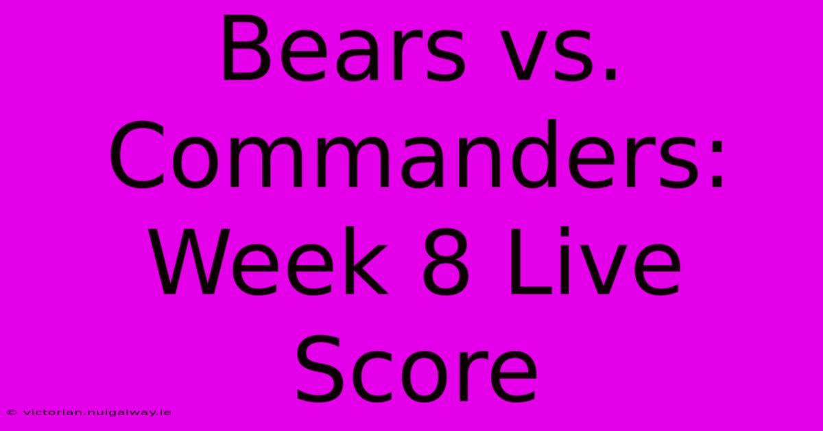 Bears Vs. Commanders: Week 8 Live Score