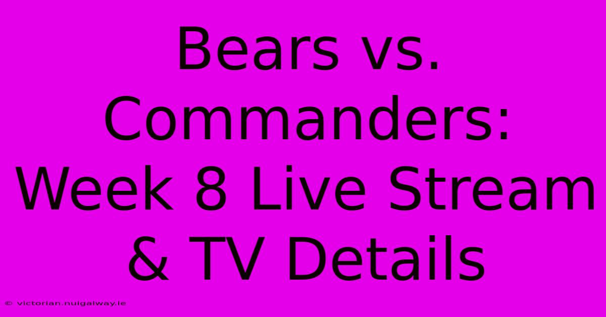 Bears Vs. Commanders: Week 8 Live Stream & TV Details 