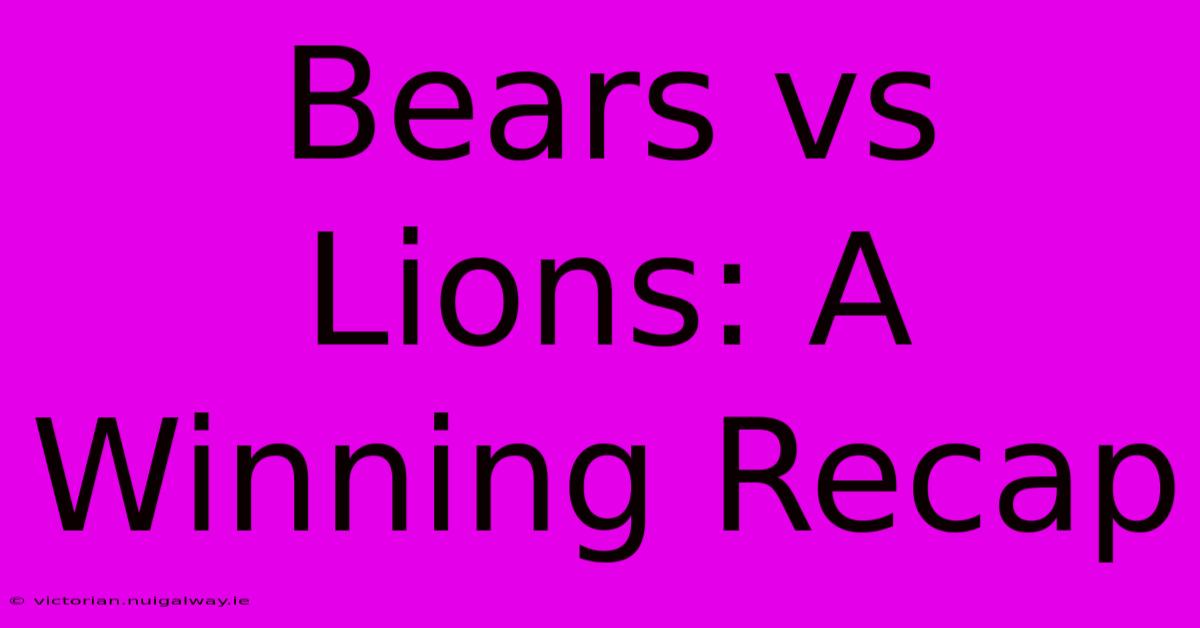 Bears Vs Lions: A Winning Recap