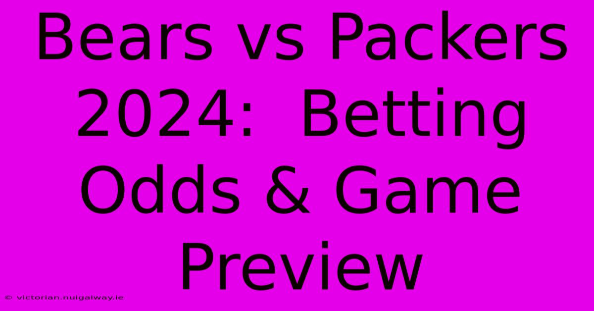 Bears Vs Packers 2024:  Betting Odds & Game Preview