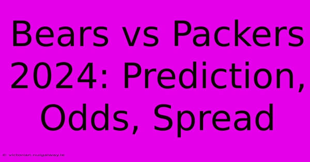 Bears Vs Packers 2024: Prediction, Odds, Spread