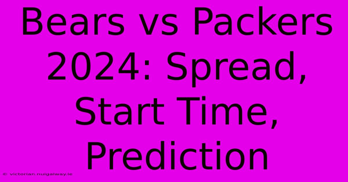 Bears Vs Packers 2024: Spread, Start Time, Prediction