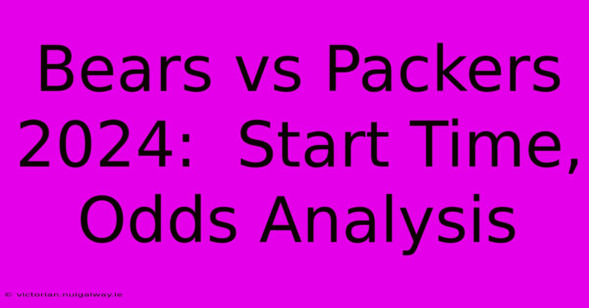 Bears Vs Packers 2024:  Start Time, Odds Analysis