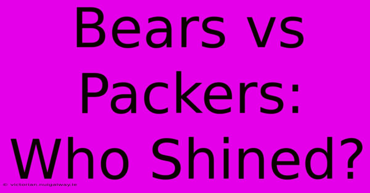 Bears Vs Packers: Who Shined?